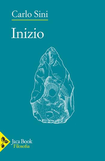 Inizio - Carlo Sini - Libro Jaca Book 2023, Filosofia | Libraccio.it