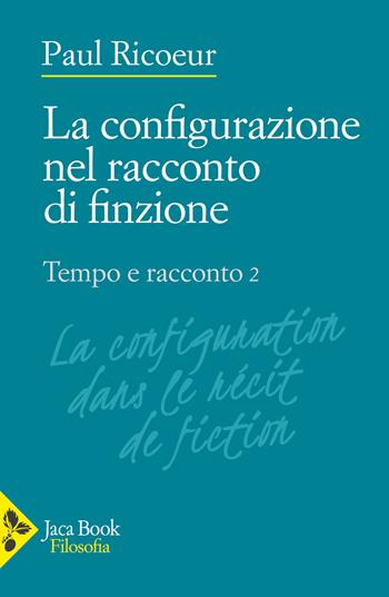 Tempo e racconto. Vol. 2: La configurazione nel racconto di finzione - Paul Ricoeur - Libro Jaca Book 2023, Filosofia | Libraccio.it