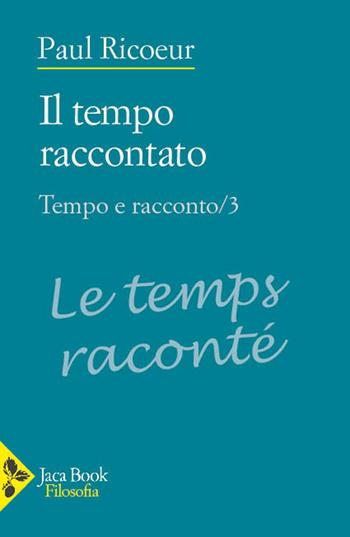Tempo e racconto. Vol. 3: Il tempo raccontato - Paul Ricoeur - Libro Jaca Book 2024, Filosofia | Libraccio.it