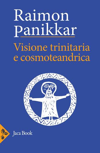 Visione trinitaria e cosmotendrica. Dio-uomo-cosmo - Raimon Panikkar - Libro Jaca Book 2023, Di fronte e attr. Opera omnia Panikkar | Libraccio.it