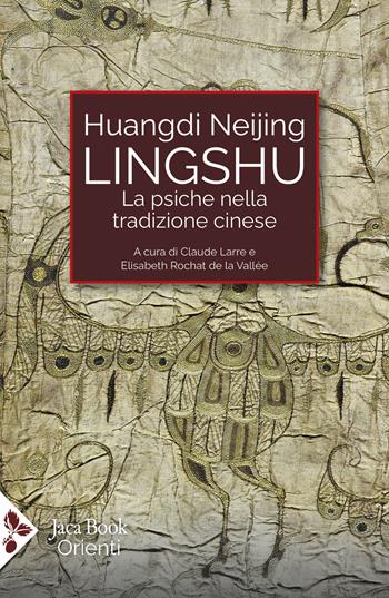 Lingshu. La psiche nella tradizione cinese  - Libro Jaca Book 2025, Cultura e medicina tradizionale cinese | Libraccio.it