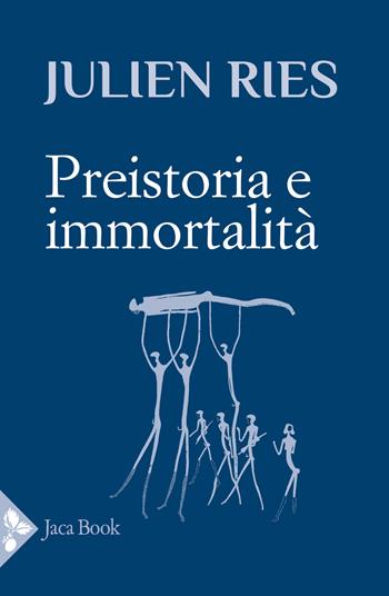 Preistoria e immortalità - Julien Ries - Libro Jaca Book 2023 | Libraccio.it