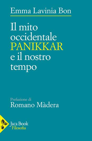 Il mito occidentale. Panikkar e il nostro tempo - Lavinia Bon, Romano Màdera - Libro Jaca Book 2023, Filosofia | Libraccio.it