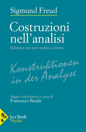 Costruzioni nell'analisi. Testo originale a fronte - Sigmund Freud, Barale - Libro Jaca Book 2024, Psyché | Libraccio.it