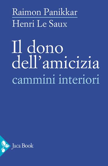 Il dono dell'amicizia. Cammini interiori - Raimon Panikkar, Henri Le Saux - Libro Jaca Book 2025, Saggi di Panikkar | Libraccio.it