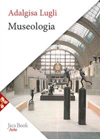 Museologia - Adalgisa Lugli - Libro Jaca Book 2024, Arte | Libraccio.it