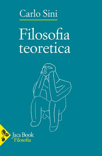 Filosofia teoretica - Carlo Sini - Libro Jaca Book 2023, Filosofia | Libraccio.it