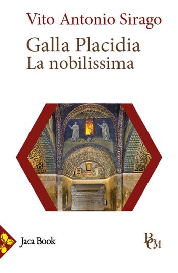 Galla Placidia. La nobilissima - Vito A. Sirago - Libro Jaca Book 2024, Biblioteca di cultura medievale | Libraccio.it