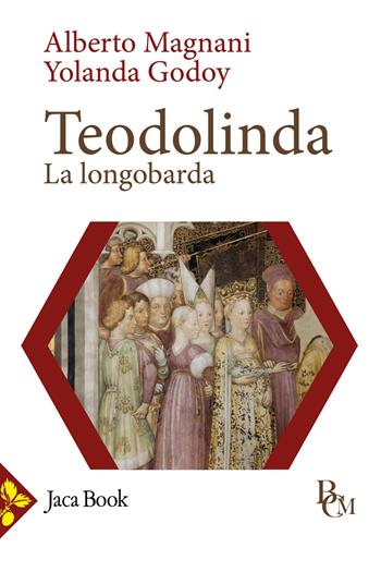 Teodolinda. La longobarda - Alberto Magnani, Yolanda Godoy - Libro Jaca Book 2024, Biblioteca di cultura medievale | Libraccio.it