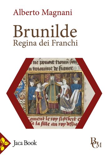 Brunilde. Regina dei Franchi - Alberto Magnani - Libro Jaca Book 2024, Biblioteca di cultura medievale | Libraccio.it