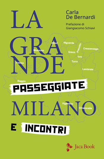 La grande Milano. Passeggiate e incontri - Carla De Bernardi - Libro Jaca Book 2024, Storia | Libraccio.it