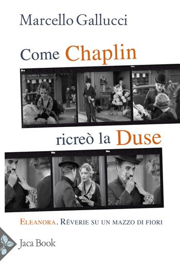 Come Chaplin ricreò la Duse - Charlie Chaplin - Libro Jaca Book 2024, Antropologia | Libraccio.it