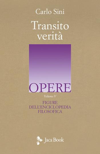 Transito Verità. Vol. 5: Figure dell'enciclopedia filosofica - Carlo Sini - Libro Jaca Book 2025, Opere di Carlo Sini | Libraccio.it