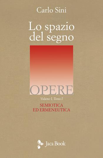 Lo spazio del segno. Semiotica ed ermeneutica. Vol. 1/1 - Carlo Sini - Libro Jaca Book 2025, Opere di Carlo Sini | Libraccio.it