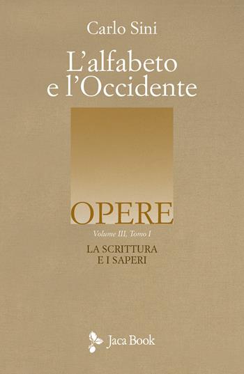 L'alfabeto e l'Occidente. Vol. 3/1: La scrittura e i saperi - Carlo Sini - Libro Jaca Book 2025, Opere di Carlo Sini | Libraccio.it