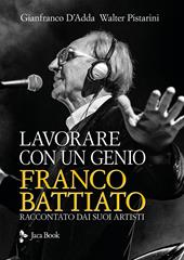 Lavorare con un genio. Franco Battiato raccontato dai suoi artisti