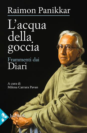 L'acqua della goccia. Frammenti dai Diari - Raimon Panikkar - Libro Jaca Book 2025, Saggi di Panikkar | Libraccio.it