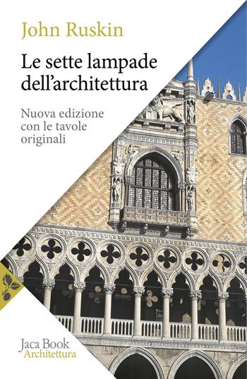Le sette lampade dell'architettura. Nuova ediz. - John Ruskin - Libro Jaca Book 2024, Saggi di architettura | Libraccio.it