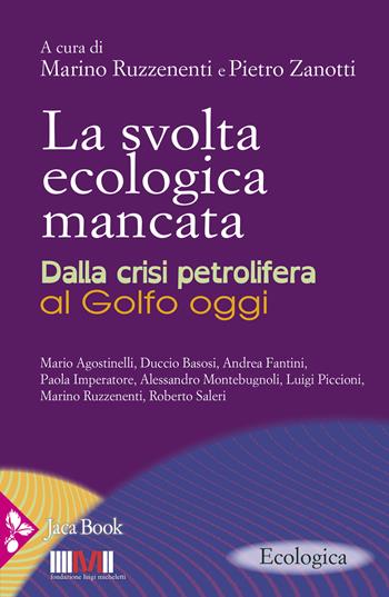 La svolta ecologica mancata. Dalla crisi petrolifera al Golfo oggi  - Libro Jaca Book 2025, Ecologica | Libraccio.it