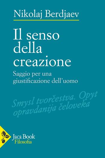 Il senso della creazione. Saggio per una giustificazione dell'uomo - Nikolaj Berdjaev - Libro Jaca Book 2026, Filosofia | Libraccio.it
