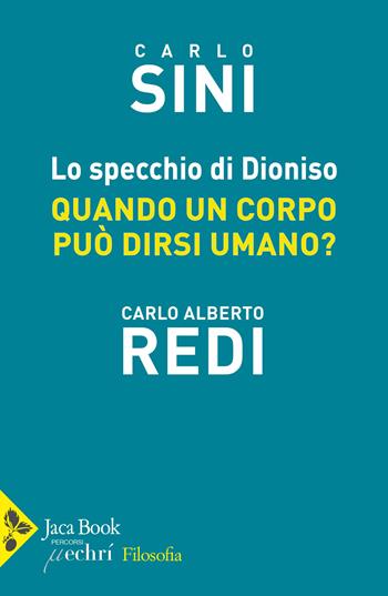 Lo specchio di Dioniso. Quando un corpo può dirsi umano - Carlo Sini, Carlo Alberto Redi - Libro Jaca Book 2025, Filosofia | Libraccio.it