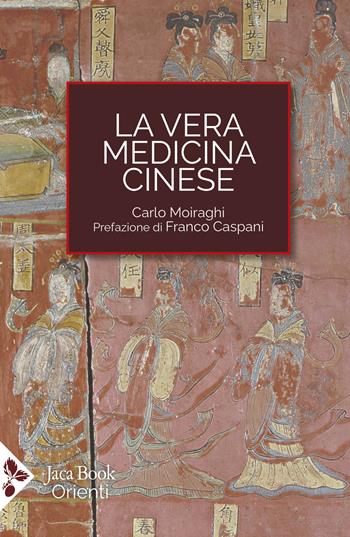 La vera medicina cinese - Carlo Moiraghi - Libro Jaca Book 2025, Cultura e medicina tradizionale cinese | Libraccio.it