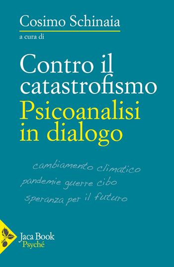 Contro il catastrofismo. Psicoanalisi in dialogo - Gohar Homayounpour, Ronny Jaffé, Alfredo Lombardozzi - Libro Jaca Book 2025, Psyché | Libraccio.it