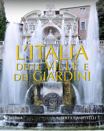 L'Italia delle ville e dei giardini - Alberta Campitelli - Libro Jaca Book 2025, Illustrati | Libraccio.it