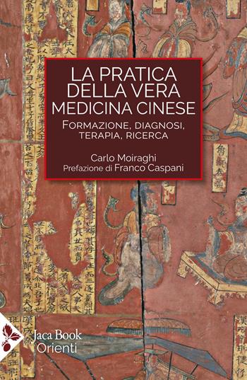 La pratica della vera medicina cinese. Formazione, diagnosi, terapia, ricerca - Carlo Moiraghi - Libro Jaca Book 2025, Orienti | Libraccio.it