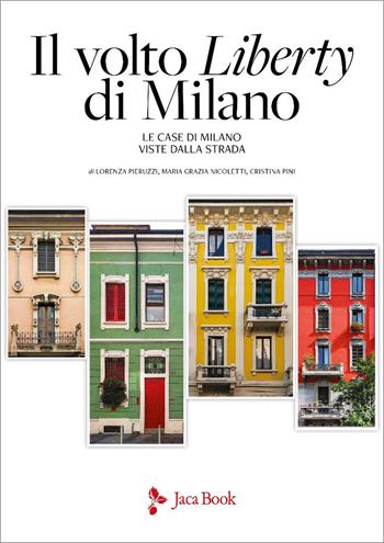 Il volto Liberty di Milano. Ediz. a colori - Lorenza Pieruzzi, Maria Grazia Nicoletti - Libro Jaca Book 2025, Architettura | Libraccio.it