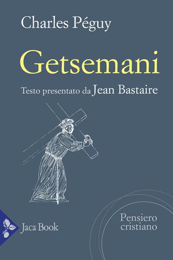 Getsemani - Charles Péguy - Libro Jaca Book 2025, Jaca letteraria | Libraccio.it