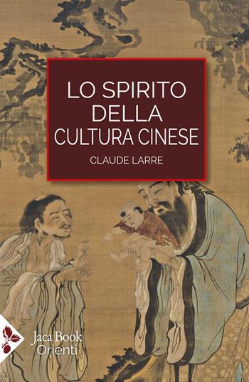 Lo spirito della cultura cinese - Claude Larre - Libro Jaca Book 2025, Orienti | Libraccio.it