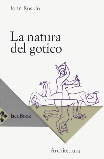La natura del gotico - John Ruskin - Libro Jaca Book 2024, Saggi di architettura | Libraccio.it
