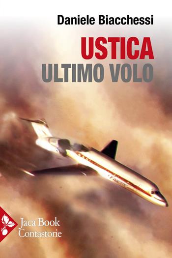Ustica ultimo volo - Daniele Biacchessi - Libro Jaca Book 2025, Contastorie | Libraccio.it
