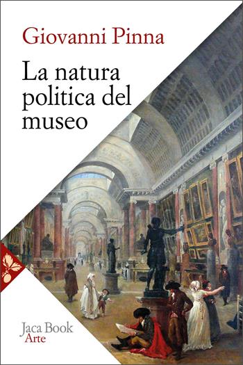 La natura politica del museo - Giovanni Pinna - Libro Jaca Book 2026, Arte | Libraccio.it