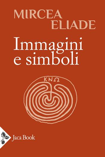 Immagini e simboli - Mircea Eliade - Libro Jaca Book 2025, Religioni | Libraccio.it