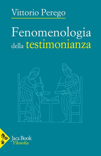 Fenomenologia della testimonianza - Vittorio Perego - Libro Jaca Book 2025, Filosofia | Libraccio.it