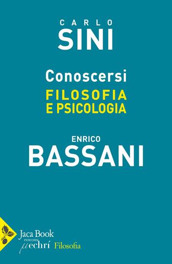 Conoscersi. Filosofia e psicologia - Carlo Sini, Enrico Bassani - Libro Jaca Book 2025, Filosofia | Libraccio.it