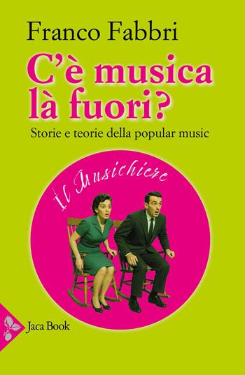 C'è musica là fuori? Storie e teorie della popular music - Franco Fabbri - Libro Jaca Book 2025, Pensiero cristiano | Libraccio.it