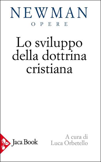Lo sviluppo della dottrina cristiana - John Henry Newman - Libro Jaca Book 2025, Opere di Newmann | Libraccio.it