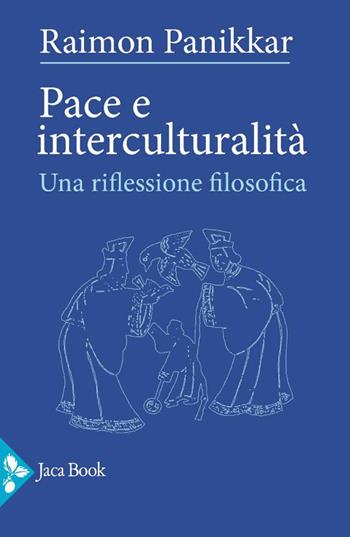 Pace e interculturalità. Una riflessione filosofica - Raimon Panikkar - Libro Jaca Book 2025, Saggi di Panikkar | Libraccio.it