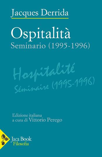 Ospitalità. Seminario (1995-1996) - Jacques Derrida - Libro Jaca Book 2025, Filosofia | Libraccio.it
