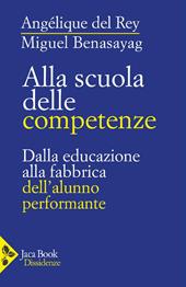 Alla scuola delle competenze. Dalla educazione alla fabbrica dell'alunno performante