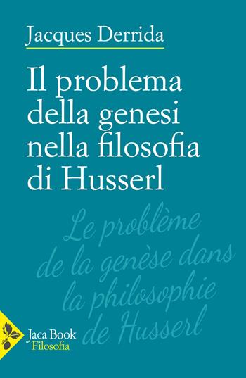 Il problema della genesi nella filosofia di Husserl - Jacques Derrida - Libro Jaca Book 2025, Filosofia | Libraccio.it