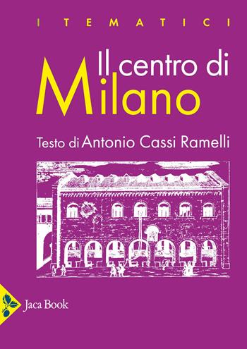 Il centro di Milano - Antonio Cassi Ramelli - Libro Jaca Book 2025, I tematici | Libraccio.it