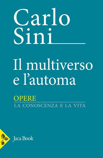 Il multiverso e l'automa - Carlo Sini - Libro Jaca Book 2025, Opere di Carlo Sini | Libraccio.it
