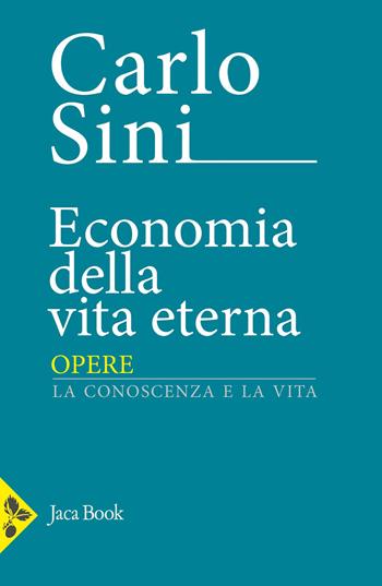 Economia della vita eterna - Carlo Sini - Libro Jaca Book 2025, Opere di Carlo Sini | Libraccio.it