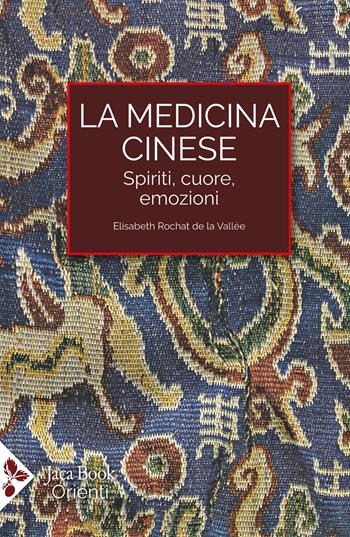 La medicina cinese. Spiriti, cuore, emozioni - Elisabeth Rochat de la Vallée - Libro Jaca Book 2025, Orienti | Libraccio.it