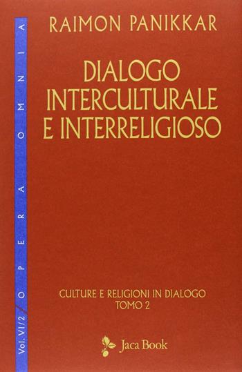Dialogo interculturale e interreligioso. Culture e religioni in dialogo. Vol. 2 - Raimon Panikkar - Libro Jaca Book 2025, Opera omnia Panikkar | Libraccio.it