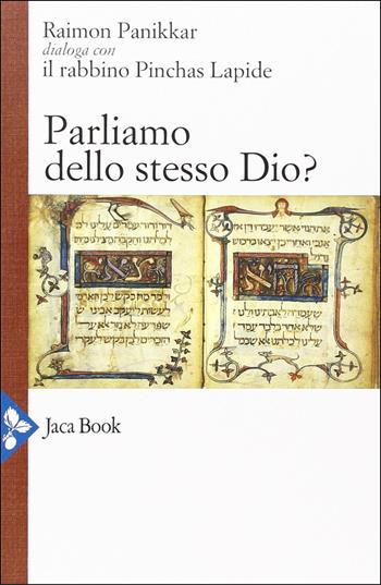 Parliamo dello stesso Dio? Raimon Panikkar dialoga con il rabbino Pinchas Lapide - Raimon Panikkar, Pinchas Lapide, Anton Kenntemich - Libro Jaca Book 2026, Religioni | Libraccio.it
